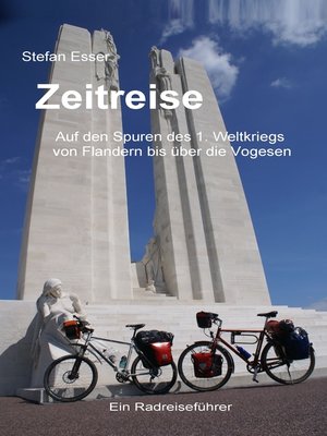 cover image of Zeitreise--Auf den Spuren des 1. Weltkriegs von Flandern bis über die Vogesen